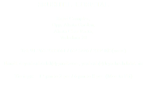 SRUSHTIL HOSPITAL Rajvi Complex, Opp. Akota Garden, Akota Char Rasta, Vadodara-20 Tel: 9998156746 Email: dryasheshdalal@gmail.com, yashesh@dryasheshdalal.biz Timings: 12 pm to 2 pm / 6 pm to 8 pm (Mon to Fri) 