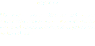 MISSION "To provide honest, affordable and highest quality ethical treatment and surgery with an aim to cure and alleviate sufferings of my patients and society at large. " 