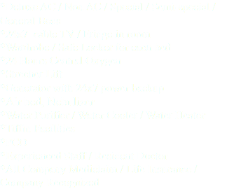 *Deluxe AC / Non AC / Special / Semi-special / General Beds *24x7 cable TV / Fridge in room *Wardrobe / Safe Locker for each bed *24 Hours Central Oxygen *Strecher Lift *Generator with 24x7 power backup *Air bed, Nebulizer *Water Purifier / Water Cooler / Water Heater *Tiffin Facilities *PCO *Experienced Staff / Resident Doctor *All Company Mediclaim / Life Insurance / Company Recognized