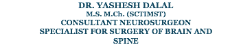 DR. YASHESH DALAL M.S. M.Ch. (SCTIMST) CONSULTANT NEUROSURGEON SPECIALIST FOR SURGERY OF BRAIN AND SPINE